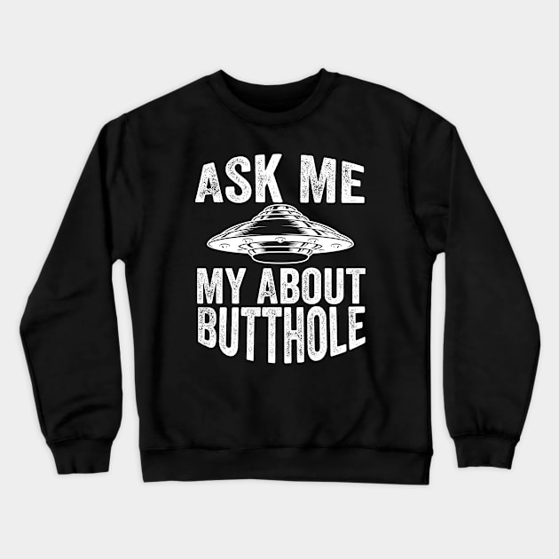 Ask Me About My Butthole Crewneck Sweatshirt by DesignDynasty 